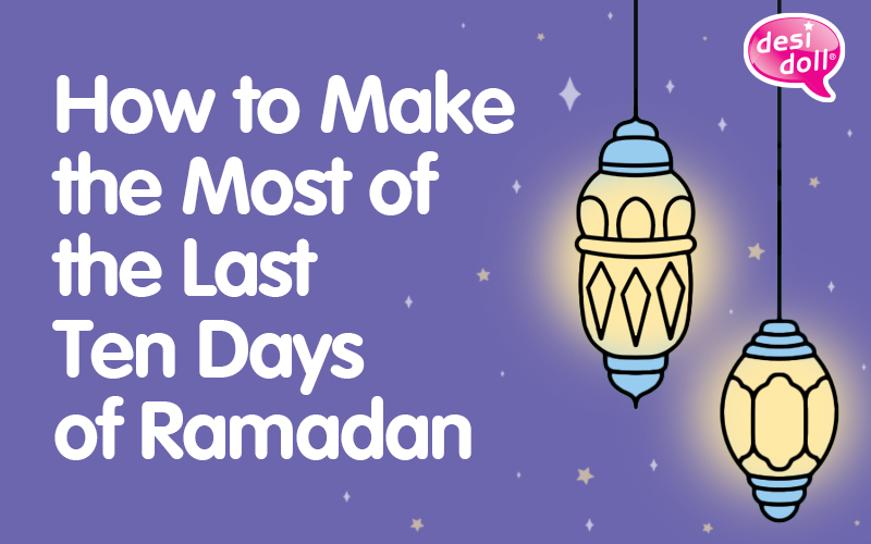 How to Make the Most of the Last Ten Days of Ramadan