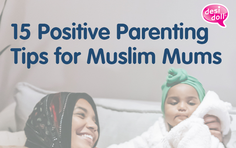 15 Positive Parenting Tips for Muslim Mothers
